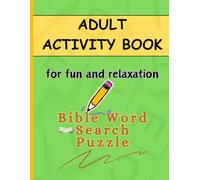 ADULT ACTIVITY BOOK FOR FUN AND RELAXATION: Bible Word Search Puzzle, Large Print, . Fun Way of Testing Your Bible Knowledge, Train Your Mind to Look ... Manner and Become a Better Problem Solver.