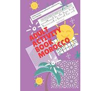 ADULT ACTIVITY BOOK-MOROCCO: SPECIAL MOROCCO/WORD SEARCH/CRYPTOGRAM/NUMBERS PUZZLES/SUDOKU/COLORING/MAZES/LEARN AND PLAY