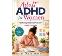 Adult ADHD for Women: Managing Overwhelm, Improving Focus, Emotional Regulation, Organization, and Self-Confidence