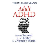 Adult ADHD: How to Succeed as a Hunter in a Farmer's Wo - Paperback NEW Hartmann