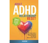 Adult ADHD Relationship Reset: A Practical Guide to Improve Communication, Emotional Regulation, and Connection - Without Constant Conflict (The Thrive with Adult ADHD Series)