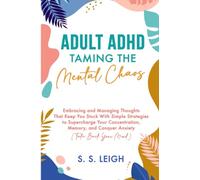 Adult ADHD: Taming the Mental Chaos: Embracing and Managing Thoughts That Keep You Stuck With Simple Strategies to Supercharge Your Concentration, ... (Take Back Your Mind) (I Am Capable Project)