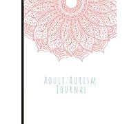 Adult Autism Journal: Beautiful Journal For Adults With Autism (ASD) , Track Anxiety, Stimming, Triggers, Self-Care, Routine Planner (Helps With ... Prompts, Quotes, Illustrations & More!