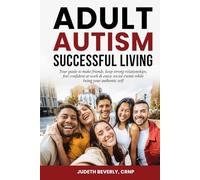 Adult Autism Successful Living: Your guide to make friends, keep strong relationships, feel confident at work & enjoy social events while being your authentic self