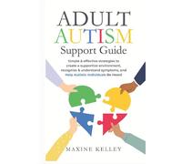Adult Autism Support Guide: Simple & effective strategies to create a supportive environment, recognize & understand symptoms, and help autistic individuals be heard.