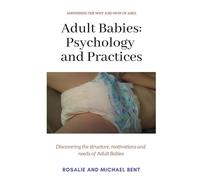 Adult Babies: Psychology and Practices: Discovering the structure, motivations and needs of Adult Babies