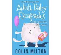 Adult Baby Escapades (Diaper Version): An ABDL story