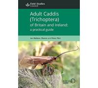 Adult Caddis (Trichoptera) of Britain and Ireland: a practical guide