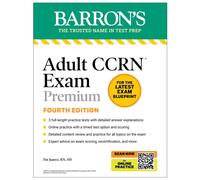 Adult CCRN Exam Premium, Fourth Edition: Study Guide for the Latest Exam Blueprint, Includes 3 Practice Tests, Comprehensive Review, and Online Study Prep