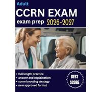 Adult CCRN Exam Prep 2026-2027: High-Yield Review, Case-Based Practice, and Full-Length Practice Exams for Critical Care Certification Success