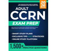 Adult CCRN Exam Prep: The Complete Study Guide to Prepare with Confidence & Get Exam-Ready Fast | Real Exam-Style Questions & Proven Strategies to Cut Stress, Boost Your Score & Advance Your Career