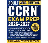 Adult CCRN Exam Prep: The Comprehensive Guide for ICU Nurses to Master the Critical Care Registered Nurse Exam | High-Yield Review, 1700+ Practice Questions & 15 Mock Exams with Detailed Rationales