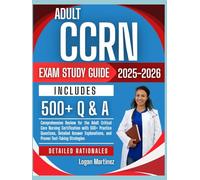 Adult CCRN Exams study Guide 2025-2026: Comprehensive Review for the Adult Critical Care Nursing Certification with 500+ Practice Questions, Detailed ... Test-Taking Strate (Exam Success Guide)