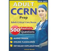 Adult CCRN Prep: Complete Study Guide with 500 Realistic Questions and Detailed Explanation for Adult Critical Care Nurse Certification Exam