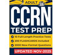 Adult CCRN Test Prep: High-Yield Study Guide for Busy Nurses Who Have Little Time | Includes Real Practice Tests, Time-Saving Strategies, and Flashcards to Prepare with Less Stress and Better Results