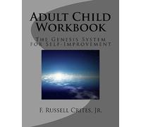 Adult Child Workbook: The Genesis System for Self-Improvement