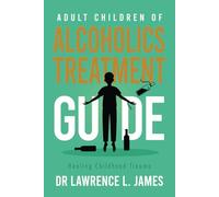 Adult Children of Alcoholics Treatment Guide: Healing Childhood Trauma