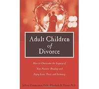 Adult Children of Divorce** out of print: How to Overcome the Legacy of Your Parents' Breakup and Enjoy Love, Trust and Intimacy