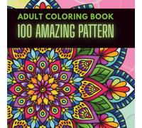 ADULT COLORING BOOK: 100 AMAZING PATTERN