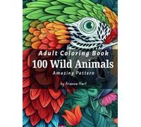 Adult Coloring Book - 100 Wild Animals - Amazing Pattern: Perfect for relaxation, stress relief, and unleashing your creativity, 200 pages, 100 Wild ... Gift for Holidays, Vacations and Free Times