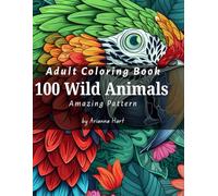 Adult Coloring Book - 100 Wild Animals - Amazing Pattern: Perfect for relaxation, stress relief, and unleashing your creativity, 200 pages, 100 Wild ... Gift for Holidays, Vacations and Free Times