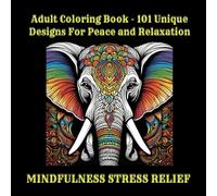 Adult Coloring Book - 101 Unique Designs For Peace and Relaxation: CALM MINDFULNESS STRESS RELIEF