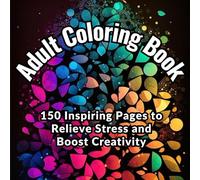 Adult Coloring Book: 150 Inspiring Pages to Relieve Stress and Boost Creativity