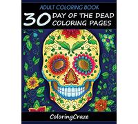 Adult Coloring Book: 30 Day Of The Dead Coloring Pages, Día De Los Muertos: 1 (Day of the Dead Collection)