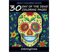 Adult Coloring Book: 30 Day Of The Dead Coloring Pages, Día De Los Muertos: 1 (Day of the Dead Collection)