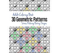 Adult Coloring Book: 3D Geometric Patterns: Stress Relieving Floating Designs