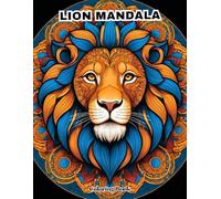 Adult Coloring Book: 50 Detailed Lion Mandalas for Relaxation and Mindfulness.