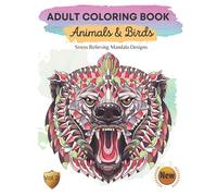 Adult Coloring Book - Animals & Birds - Stress Relieving Mandala Designs - Volume 2: Lion, Elephant, Owl, Turtle, Peacock, Eagle, Panda, Raccoon, Humming Bird, Fox, Wolf, and Many More! (Collection)