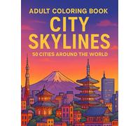 Adult Coloring Book: City Skylines 50 Cities Around the World: Relaxing Cityscape Line Art with Global Landmarks - A Minimalist Travel-Inspired Coloring Experience