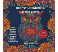 ADULT COLORING BOOK - Creative Escape: “A creative refuge for the mind and spirit” “Anti-stress art for adults: animals, flowers, mandalas & more” ... to help you relax and restore balance”