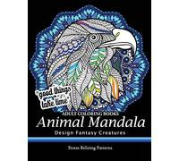 Adult Coloring Book: Design Fantasy Creatures Eagle, Lion, Tiger, Rabbit, Bird and Etc.