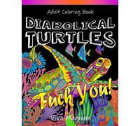 Adult Coloring Book: Diabolical Turtles: Swear Words: Swear Word Adult Coloring Book for Stress Relief and Relaxation: 1 (Diabolical Turtles Swearing Books)