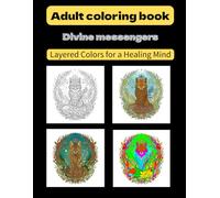 Adult coloring book Divine messengers: Layered Colors for a Healing Mind