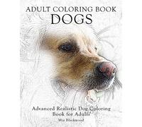 Adult Coloring Book Dogs: Advanced Realistic Dogs Coloring Book for Adults: Volume 2 (Advanced Realistic Coloring Books)