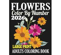 Adult Coloring Book Flower Color By Number: Relaxing Flower Color By Number Book for Adults | Stress Relief, Mindful Coloring, and Beautiful Floral Designs
