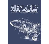 Adult Coloring Book for Men Airplanes: Airplane Coloring Book for Adults Relaxation and Anxiety