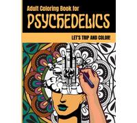 Adult Coloring Book for Psychedelics: Let's Trip and Color, Ultimate Coloring Book Gift for Trippers and Psychedelic Experiences