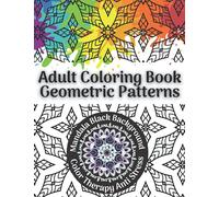 Adult Coloring Book Geometric Patterns: Mandala Black Background, Color Therapy Anti Stress