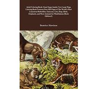 Adult Coloring Book: Giant Super Jumbo Very Large Mega Coloring Book Features Over 100 Pages of The World's Most Luxurious Butterflies, Unicorns, ... More Animals for Mindfulness (Book Edition:1)