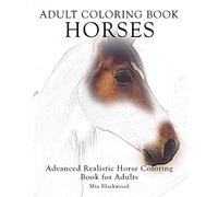 Adult Coloring Book Horses: Advanced Realistic Horses Coloring Book for Adults: Volume 3 (Advanced Realistic Coloring Books)