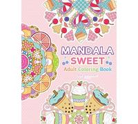 Adult Coloring Book Mandala Sweet: So Cute Mandala Sweet Designs for Relaxation, Clam, Stress Relief, Happy and Fun. All Mandala Designs are simple & cute for Kids, Adult and All Ages