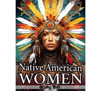 Adult Coloring Book Native American Women with Adorable Portraits of Native Indian Girls on 100 Pages with Fun Facts: Spirit of the Tribes - Embracing ... of Native American Women Coloring Books)