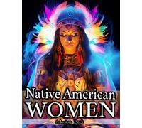 Adult Coloring Book Native American Women with Adorable Portraits of Native Indian Girls on 100 Pages with Fun Facts: Cultural Treasures - Embracing ... of Native American Women Coloring Books)