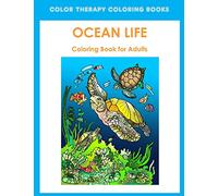 Adult Coloring Book of Ocean Life: Beautiful Stress Relieving Ocean Life Illustrations for Adults including, Dolphins, Whales, Seahorses, Sea Turtles, Lionfish, Coral Reefs and Sharks.