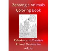 Adult Coloring Book of Zentangle Animals: Intricate Animal Patterns for Relaxation, Mindfulness and Stress Relief