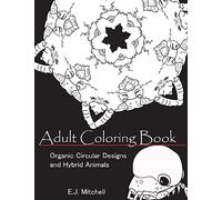 Adult Coloring Book: Organic Circular Designs and Hybrid Animals